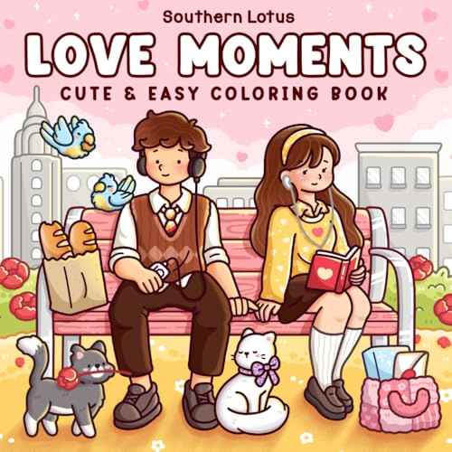 Love Moments: Coloring Book for Adults and Teens with Sweet and Cozy Scenes of Love and Daily Activities for Relaxation and Stress Relief (Cute & Easy Coloring)