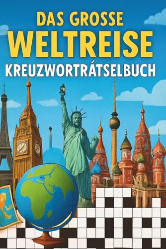 DAS GROßE WELTREISE-KREUZWORTRÄTSELBUCH: 50 LÄNDER, 550 BEGRIFFE, ENDLOSE RÄTSELFREUDE