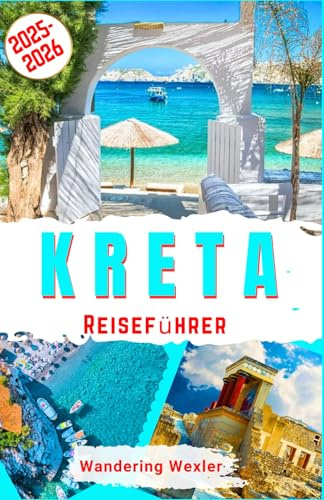 Kreta Reiseführer 2025-2026: Entdecken Sie die Magie Kretas – schönste Strände, Top-Attraktionen, Geheimtipps, lokale Küche, Kultur- & ... Weintouren & Insidertipps (Reiseweise - GER)
