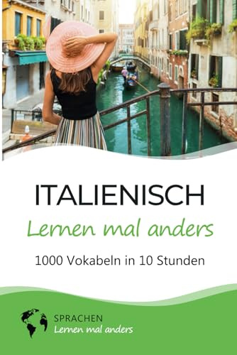 Italienisch lernen mal anders - 1000 Vokabeln in 10 Stunden: Spielend einfach Vokabeln lernen mit einzigartigen Merkhilfen und Gedächtnistraining für Anfänger und Wiedereinsteiger