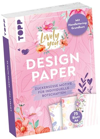Design Paper A6 Lovely You. Mit Handlettering-Grundkurs: 75 Motivpapiere (DIN A6, 220 g/m²), in 25 Designs, 16 Seiten Handlettering-Grundkurs, Softcover