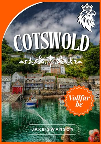 Cotswold Reiseführer 2025: Experten-Packtipps, Top-Attraktionen, mobile Karten, Insidertipps und lokales Know-how für einen entspannten Landurlaub ... budget with real-time tips and maps, Band 3)