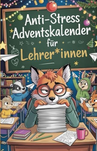 Anti-Stress Adventskalender für Lehrer*innen: 24 Mini-Auszeiten im Schulchaos - Das perfekte Geschenk