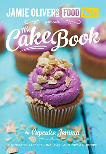 Jamie's Food Tube: The Cake Book: 50 sensationally seasonal cake and cupcake recipes
