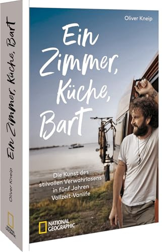 Reisebericht – Ein Zimmer, Küche, Bart: Die Kunst des stilvollen Verwahrlosens in fünf Jahren Vollzeit-Vanlife. 5 Jahre Roadtrip Europa. (Vanlife Buch)