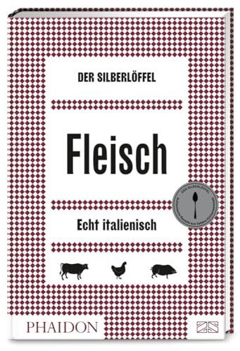 Der Silberlöffel – Fleisch: 150 inspirierende und echt italienische Rezepte für Schwein, Rind, Lamm, Geflügel und Wild