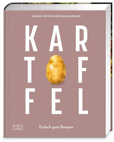 Kartoffel – Das große Kochbuch: Einfach gute Rezepte – Über 120 Grundrezepte und Varianten, Klassiker und Spezialitäten aus aller Welt
