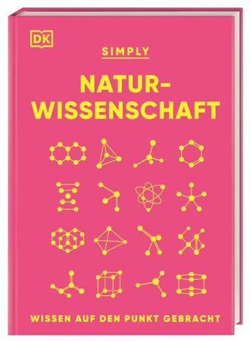 SIMPLY. Naturwissenschaft: Wissen auf den Punkt gebracht. Visuelles Nachschlagewerk mit über 100 Grundideen und Konzepten der Naturwissenschaften
