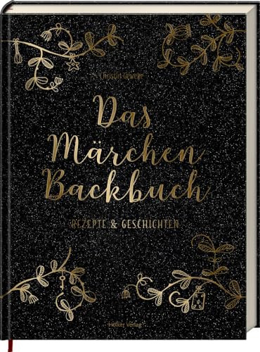 Das Märchen-Backbuch: Rezepte & Geschichten - Über 60 Backrezepte zu den schönsten Märchen von Hänsel und Gretel bis Die Prinzessin auf der Erbse