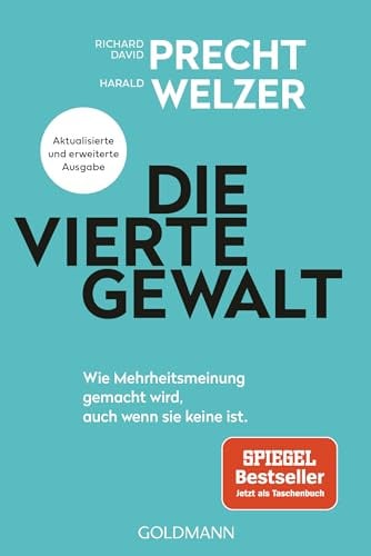 Die vierte Gewalt: Wie Mehrheitsmeinung gemacht wird – auch wenn sie keine ist - Aktualisierte und erweiterte Ausgabe