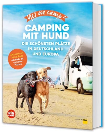 Yes we camp! Camping mit Hund: Die schönsten hundefreundliche Campingplätze in Deutschland und Europa (PiNCAMP powered by ADAC)