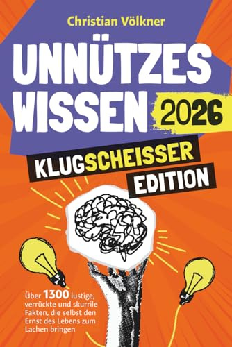 Unnützes Wissen - Klugscheißer Edition - Über 1300 lustige, verrückte und skurrile Fakten, die selbst den Ernst des Lebens zum Lachen bringen