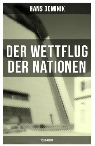Der Wettflug der Nationen (Sci-Fi-Roman): Technikutopie um frühe Luftfahrt, Flugzeugrennen und internationale Konkurrenz