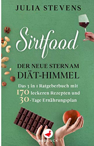 SIRTFOOD: Der neue Stern am Diät-Himmel - Das 3 in 1 Ratgeberbuch mit 170 leckeren Rezepten und 30-Tage Ernährungsplan