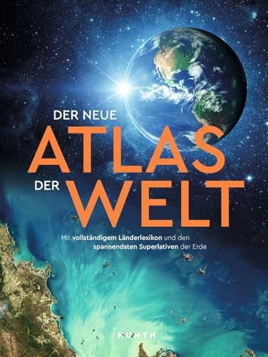 KUNTH Weltatlas Der neue Atlas der Welt: Mit vollständigem Länderlexikon und den spannendsten Superlativen der Erde