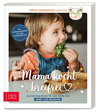 Mama kocht breifrei: Die besten Rezepte und Tipps für Baby-Led Weaning