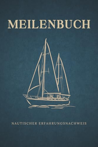 Meilenbuch: nautischer Seemeilen Nachweis für die Segelscheine (SKS, SSS, SHS) mit Platz für persönliche Erinnerungen ans Segeln