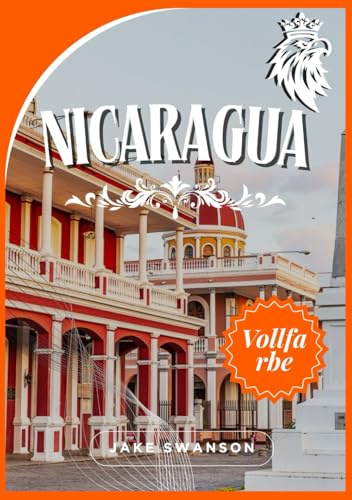 Nicaragua-Reiseführer 2025: Eine atemberaubende Reise mit Packtipps, mobilen Karten, Insidertipps und lokalem Know-how für müheloses Erkunden (Travel ... budget with real-time tips and maps, Band 25)